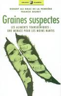 Graines suspectes - Les aliments transgéniques, une menace, plantes transgéniques, une menace pour les moins nantis