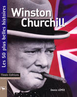 Winston Churchill, les 50 plus belles histoires de Winston Churchill