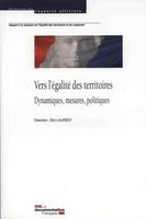 Rapport à la Ministre de l'Egalité des territoires et du Logement : Vers l'égalité des territoires : Dynamiques, mesures, politiques. (Collection des rapports officiels), dynamiques, mesures, politiques