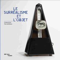 Surrealisme et l'objet - album exposition (Le), [album de] l'exposition, [Paris, Centre Pompidou, Galerie 1, 30 octobre 2013-3 mars 2014]