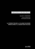 salaire du blanc (le), LA FORMATION DE LA CLASSE OUVRIÈRE AMÉRICAINE ET LA QUESTION RACIALE