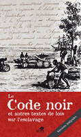 Le Code noir, Et autres textes de lois sur l'esclavage