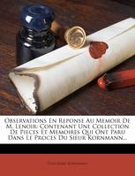 Observations En Reponse Au Memoir De M. Lenoir, Contenant Une Collection De Pieces Et Memoires Qui Ont Paru Dans Le Proces Du Sieur Kornmann...