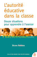 L'autorité éducative dans la classe, Douze situations pour apprendre à l'exercer