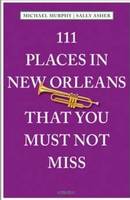 111 Places in New Orleans That You Must Not Miss /anglais