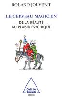 Le Cerveau magicien, De la réalité au plaisir psychique