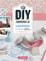 DIY COMME A LONDRES, 15 créations expliquées étape par étape