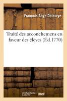 Traité des accouchemens en faveur des élèves, dans lequel sont traitées les maladies des femmes grosses et accouchées et celles des petits enfans