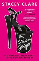 THE ETHICAL STRIPPER : SEX, WORK AND LABOUR RIGHTS IN THE NIGHT-TIME ECONOMY
