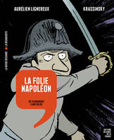 La folie Napoléon, Du 18 Brumaire à Waterloo