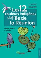 Les 12 couleurs indigènes de l'île de la Réunion