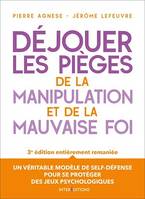 Déjouer les pièges de la manipulation et de la mauvaise foi - 3e éd.