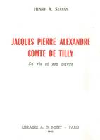Jacques Pierre Alexandre, Comte de Tilly, Sa vie et son œuvre