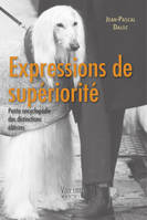 Expressions de supériorité, Petite encyclopédie des distinctions élitistes