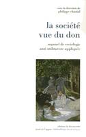 La société vue du don, manuel de sociologie anti-utilitariste appliquée