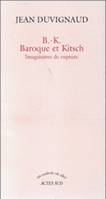 BK, Baroque et Kitsch - Imaginaires de rupture, imaginaires de rupture