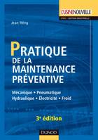 Pratique de la maintenance préventive - 3e éd, Mécanique . Pneumatique . Hydraulique . Électricité . Froid