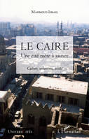 LE CAIRE - UNE CITE MERE A SAUVER - CULTURE, URBANISME, SOCIETE, Une cité mère à sauver - Culture, urbanisme, société