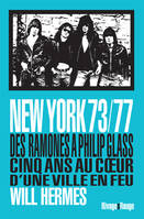 New York 73/77, des Ramones à Philip Glass, cinq ans au coeur d'une ville en feu