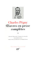 Oeuvres en prose complètes / Charles Péguy., III, [Période des 