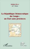 La République Démocratique du Congo : un Etat sans provinces (fascicule broché)