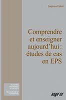 Comprendre et enseigner aujourd'hui, études de cas en EPS