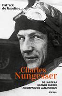 Charles Nungesser, De l'As de la Grande Guerre au disparu de l'Atlantique