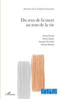 Du sens de la mort au sens de la vie, [actes du colloque organisé dans le cadre de la 17ème journée de la solidarité humaine le 29 septembre 2018 à la fondation simone et cino del duca, institut de france]