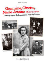 Germaine, Ginette, Marie-Jeanne et les autres, Témoignages de femmes du pays de l'aven