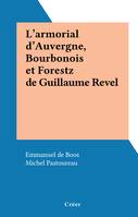 L'armorial d'Auvergne, Bourbonois et Forestz de Guillaume Revel