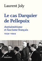 Le cas Darquier de Pellepoix, Antisémitisme et fascisme français 1934-1944