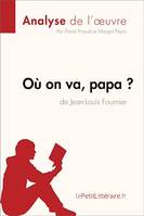 Où on va, papa? de Jean-Louis Fournier (Analyse de l'oeuvre), Analyse complète et résumé détaillé de l'oeuvre