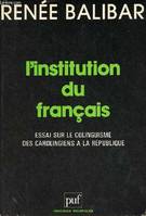 Institution du francais (l'), essai sur le colinguisme des Carolingiens à la République