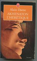 Akhenaton l'hérétique