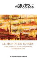 Études françaises, v. 56, no 1, Le monde en ruines : Espaces brisés de la littérature contemporaine