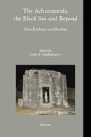 The Achaemenids, the Black Sea and Beyond: New Evidence and Studies, A Volume Dedicated to the Memory of Prof. Alexandru Avram