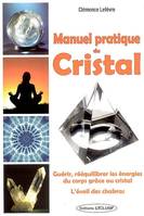 Manuel pratique du cristal, Guerir, rééquilibrer les énergies du corps. L'éveil des chakras