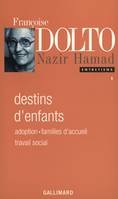 Entretiens / Françoise Dolto., I, Entretiens, I : Destins d'enfants, Adoption - Familles d'accueil - Travail social