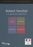 guide de l'aidant familial (4ed), le guide de référence