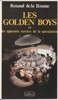 Les golden boys ou les apprentis sorciers de la spéculation