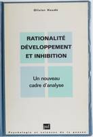 Rationalité, développement et inhibition, un nouveau cadre d'analyse