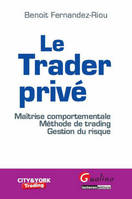 le trader privé, maîtrise comportementale, méthode de trading, gestion du risque