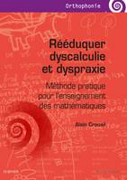 Rééduquer dyscalculie et dyspraxie, Méthode pratique pour l'enseignement des mathématiques