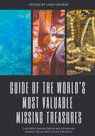 Guide of the world's most valuable missing treasures, Fantastic hidden treasures stolen or missing from circa 200 to the 2010's