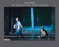 Joan Jonas The Shape, the Scent, the Feel of Things /anglais