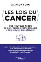 Les lois du cancer, Une nouvelle façon de comprendre cette maladie pour mieux s'en prémunir