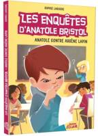 5, Les enquêtes d'Anatole Bristol / Anatole contre Arsène Lapin