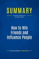Summary: How to Win Friends and Influence People, Review and Analysis of Carnegie's Book