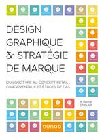 Design graphique et stratégie de marque, Du logotype au concept retail - Fondamentaux et études de cas