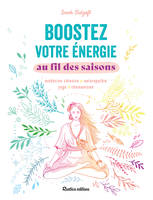 Boostez votre énergie au fil des saisons, Médecine chinoise - Naturopathie - Yoga - Chamanisme